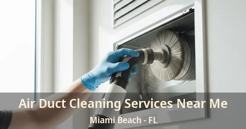 Air Duct Cleaning Services Near Me Miami Beach - FL