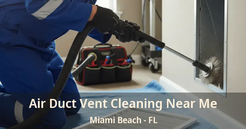 Air Duct Vent Cleaning Near Me Miami Beach - FL