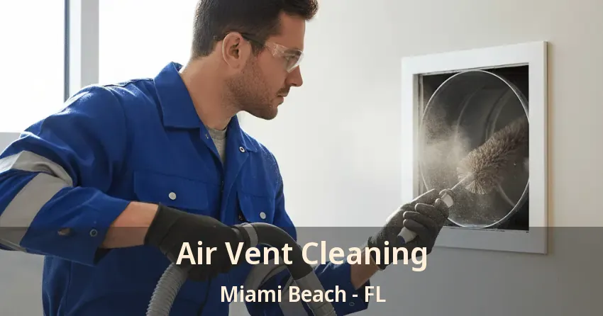 Air Vent Cleaning Miami Beach - FL