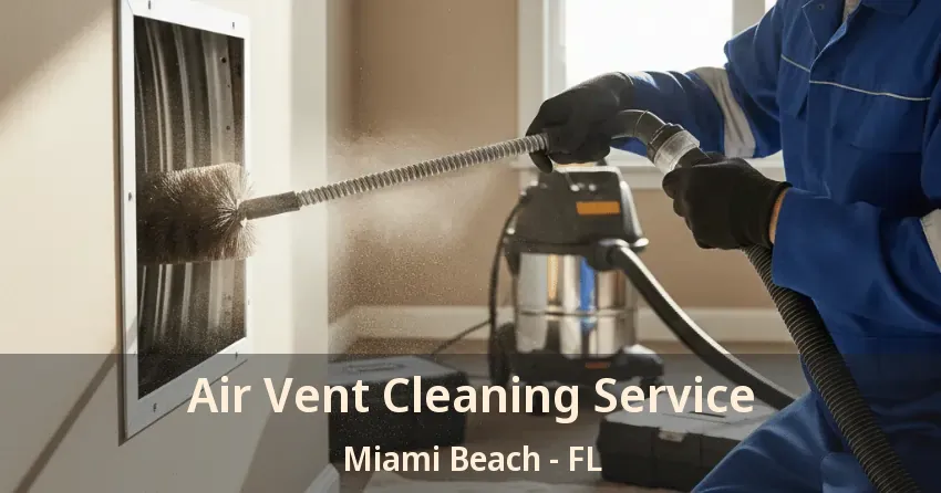 Air Vent Cleaning Service Miami Beach - FL