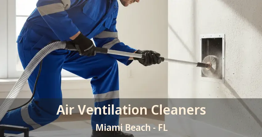 Air Ventilation Cleaners Miami Beach - FL