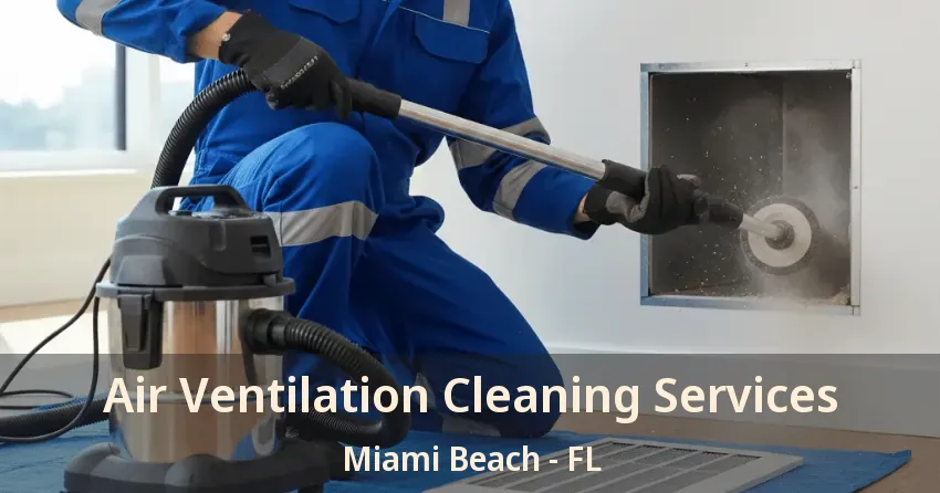 Air Ventilation Cleaning Services Miami Beach - FL