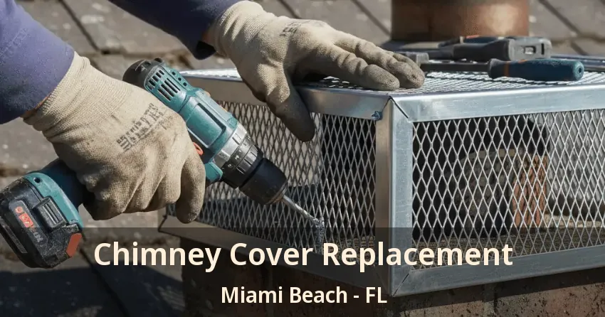 Chimney Cover Replacement Miami Beach - FL Chimney Cover Replacement Miami Beach - FL