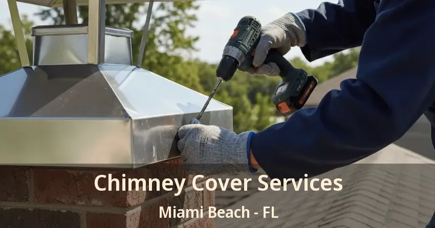 Chimney Cover Services Miami Beach - FL