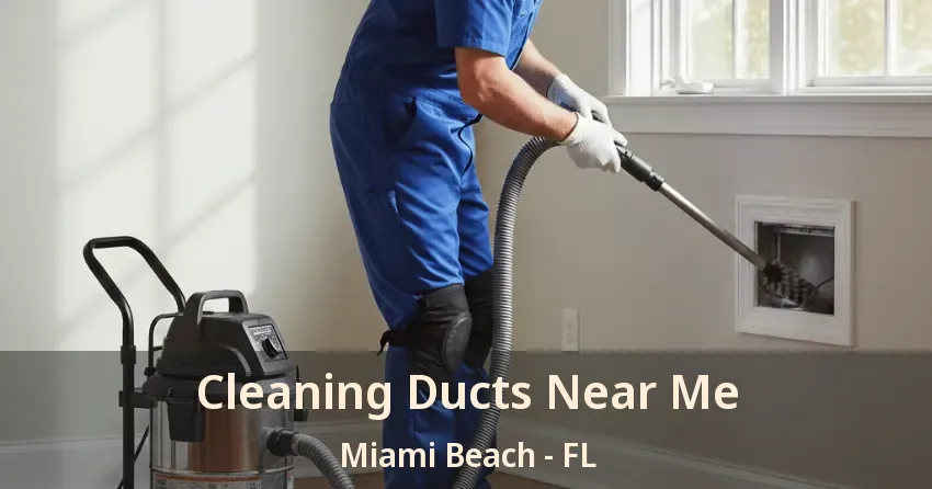 Cleaning Ducts Near Me Miami Beach - FL