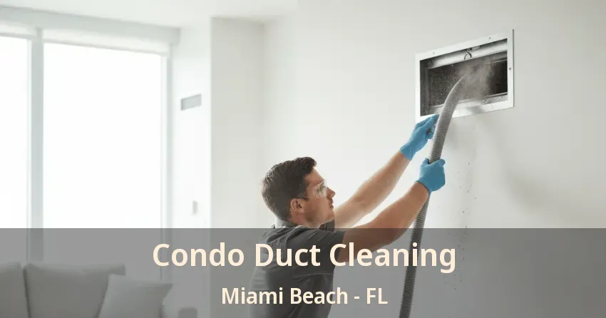 Condo Duct Cleaning Miami Beach - FL Condo Duct Cleaning Miami Beach - FL