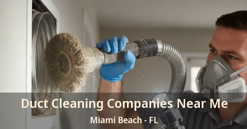 Duct Cleaning Companies Near Me Miami Beach - FL