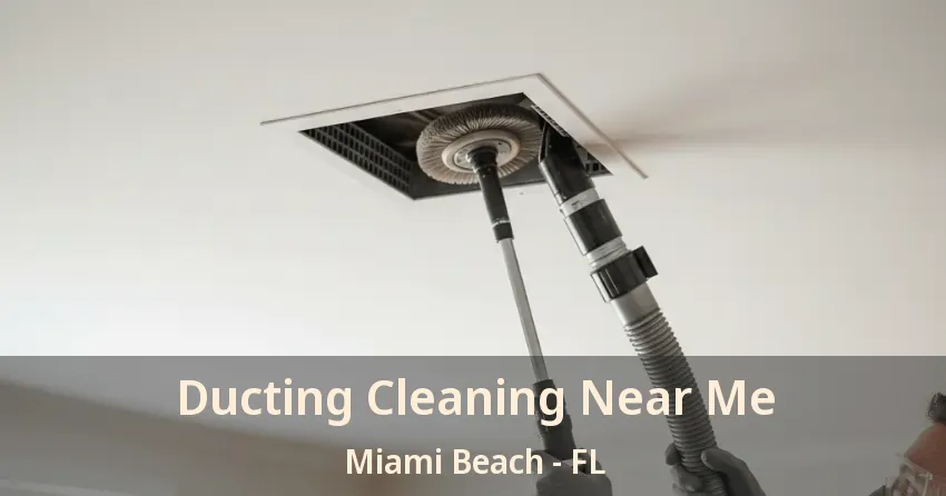 Ducting Cleaning Near Me Miami Beach - FL Ducting Cleaning Near Me Miami Beach - FL