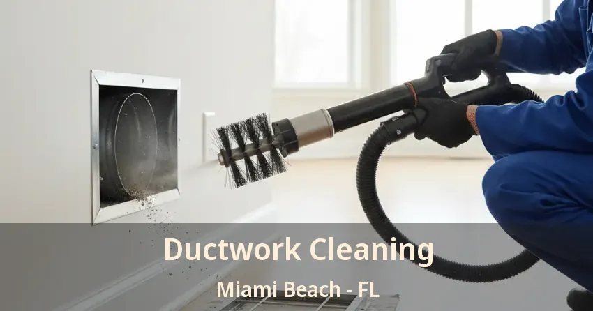 Ductwork Cleaning Miami Beach - FL