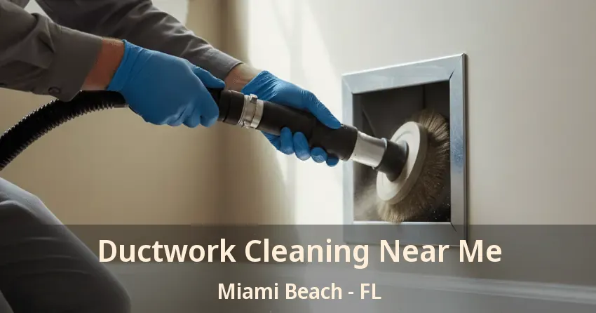 Ductwork Cleaning Near Me Miami Beach - FL