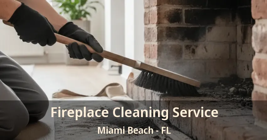 Fireplace Cleaning Service Miami Beach - FL Fireplace Cleaning Service Miami Beach - FL