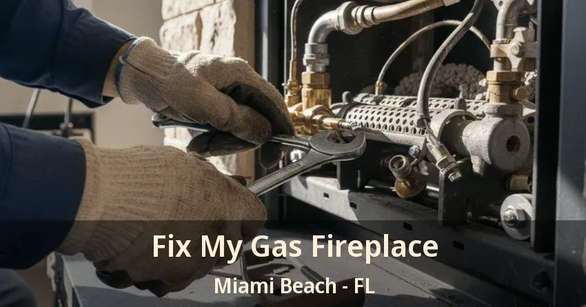 Fix My Gas Fireplace Miami Beach - FL