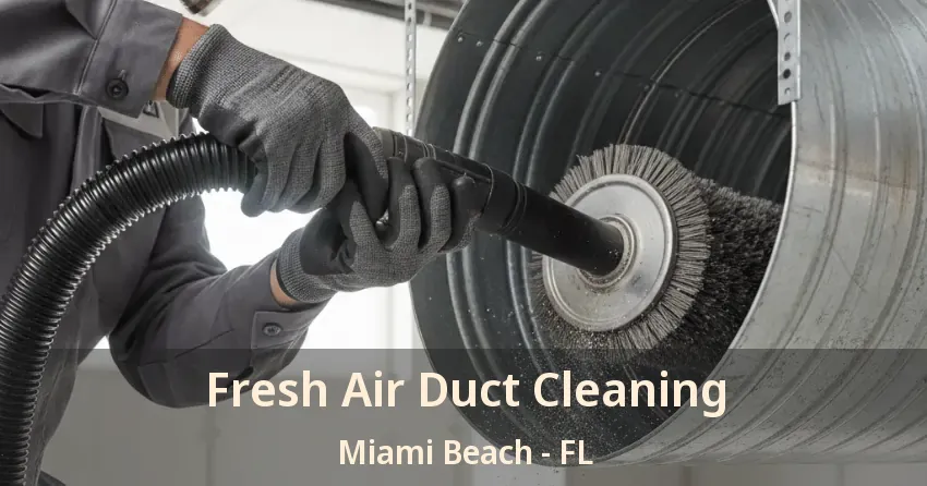 Fresh Air Duct Cleaning Miami Beach - FL Fresh Air Duct Cleaning Miami Beach - FL