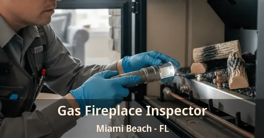 Gas Fireplace Inspector Miami Beach - FL Gas Fireplace Inspector Miami Beach - FL