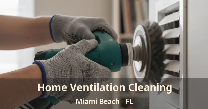 Home Ventilation Cleaning Miami Beach - FL