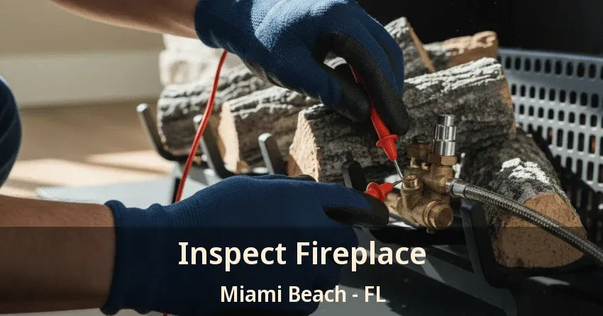 Inspect Fireplace Miami Beach - FL