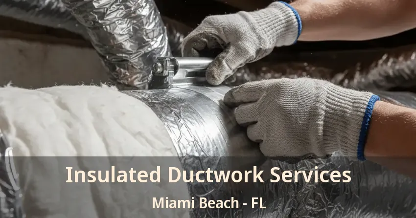 Insulated Ductwork Services Miami Beach - FL