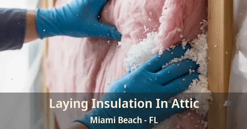Laying Insulation In Attic Miami Beach - FL