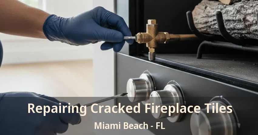 Repairing Cracked Fireplace Tiles Miami Beach - FL
