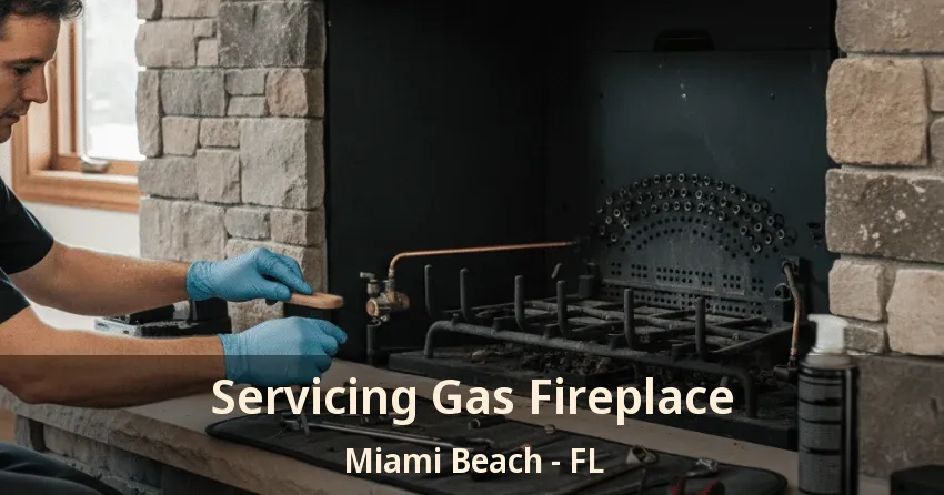 Servicing Gas Fireplace Miami Beach - FL