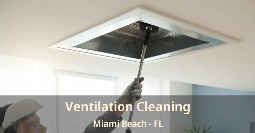 Ventilation Cleaning Miami Beach - FL